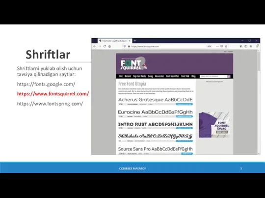 Shriftlar Shriftlarni yuklab olish uchun tavsiya qilinadigan saytlar: https://fonts.google.com/ https://www.fontsquirrel.com/ https://www.fontspring.com/ QODIRBEK MAXAROV