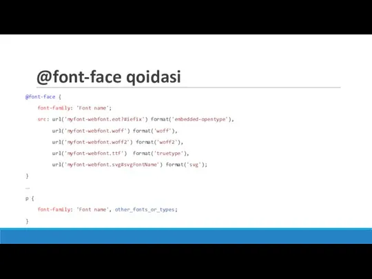 @font-face qoidasi @font-face { font-family: 'Font name'; src: url('myfont-webfont.eot?#iefix') format('embedded-opentype'), url('myfont-webfont.woff') format('woff'),