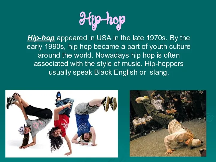 Hip-hop Hip-hop appeared in USA in the late 1970s. By the early