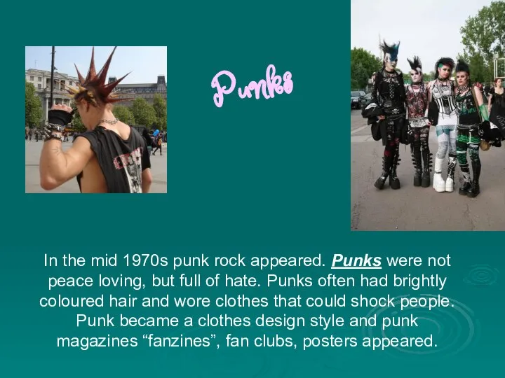 Punks In the mid 1970s punk rock appeared. Punks were not peace