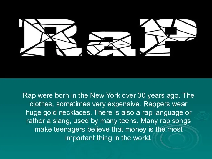 Rap were born in the New York over 30 years ago. The