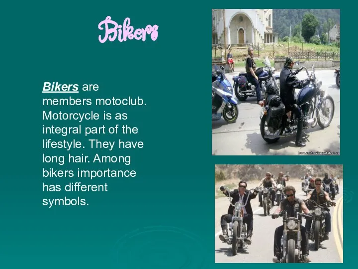 Bikers Bikers are members motoclub. Motorcycle is as integral part of the