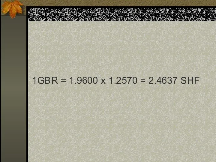 1GBR = 1.9600 х 1.2570 = 2.4637 SHF