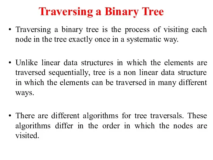 Traversing a Binary Tree Traversing a binary tree is the process of