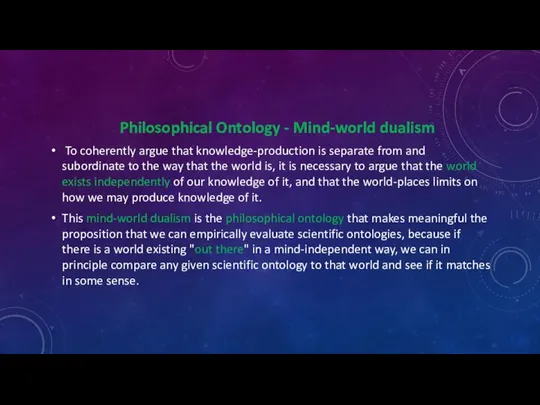 Philosophical Ontology - Mind-world dualism To coherently argue that knowledge-production is separate