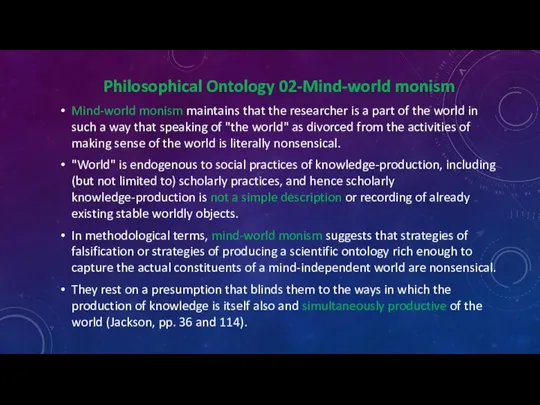 Philosophical Ontology 02-Mind-world monism Mind-world monism maintains that the researcher is a