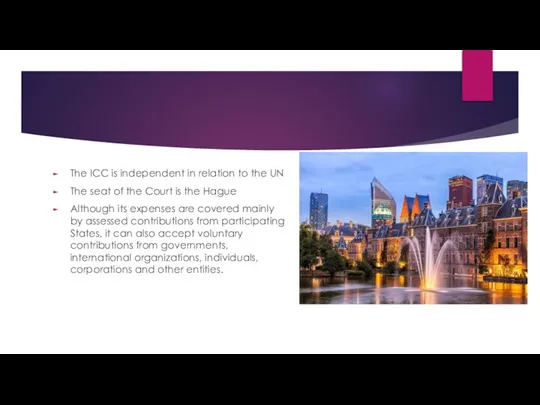 The ICC is independent in relation to the UN The seat of