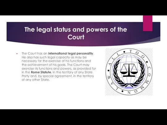 The legal status and powers of the Court The Court has an