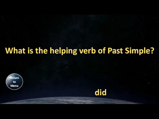 What is the helping verb of Past Simple? did Return to Menu