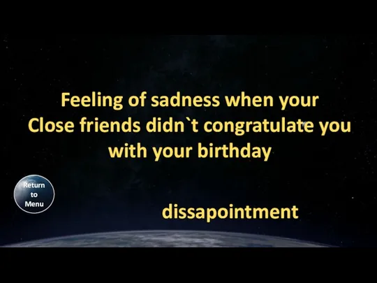 Feeling of sadness when your Close friends didn`t congratulate you with your