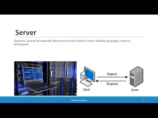 Server Qurilma: xizmat ko'rsatuvchi dasturiy ta'minot ishlashi uchun alohida ajratilgan, maxsus kompyuter.