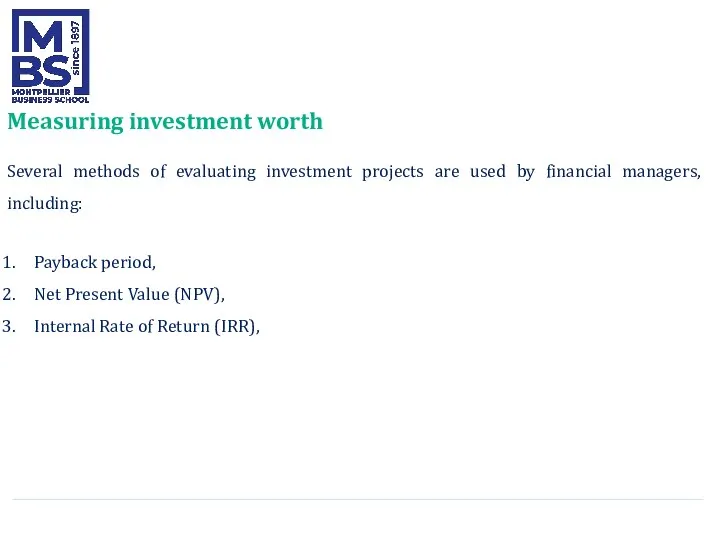 Measuring investment worth Several methods of evaluating investment projects are used by