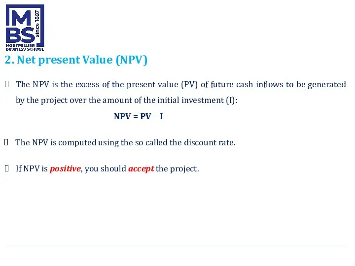 2. Net present Value (NPV) The NPV is the excess of the