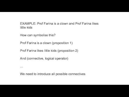 EXAMPLE: Prof Farina is a clown and Prof Farina likes little kids