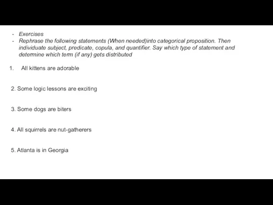 Exercises Rephrase the following statements (When needed)into categorical proposition. Then individuate subject,