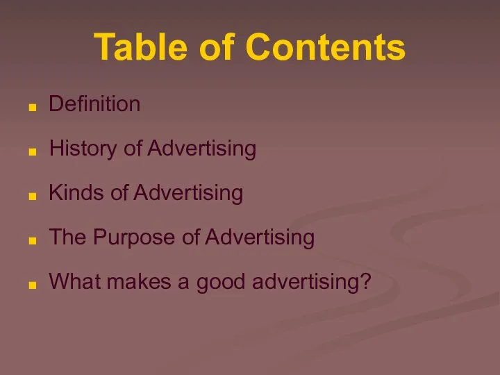 Table of Contents Definition History of Advertising Kinds of Advertising The Purpose
