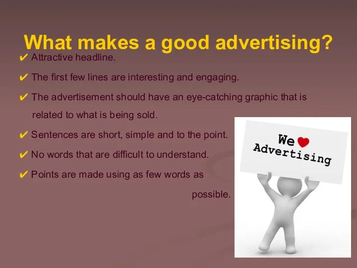What makes a good advertising? ✔ Attractive headline. ✔ The first few