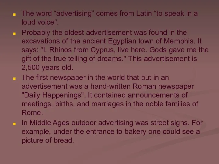The word “advertising” comes from Latin “to speak in a loud voice”.