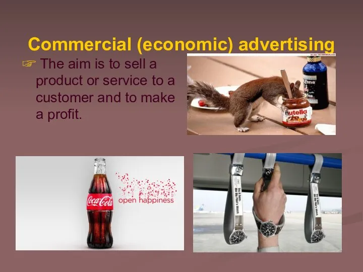 Commercial (economic) advertising ☞ The aim is to sell a product or