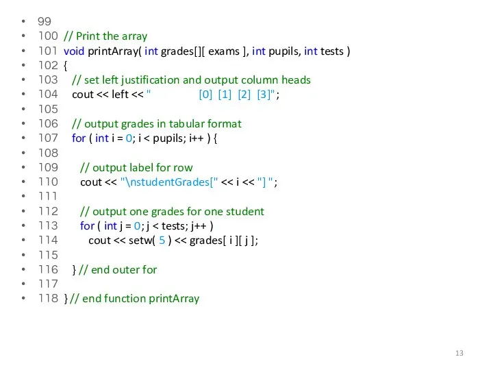 99 100 // Print the array 101 void printArray( int grades[][ exams