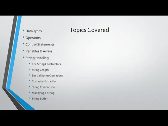 Topics Covered Data Types Operators Control Statements Variables & Arrays String Handling