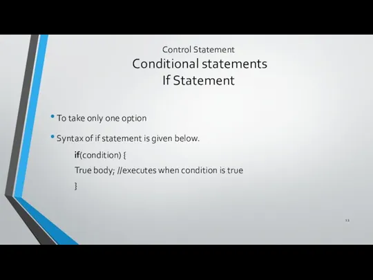 Control Statement Conditional statements If Statement To take only one option Syntax