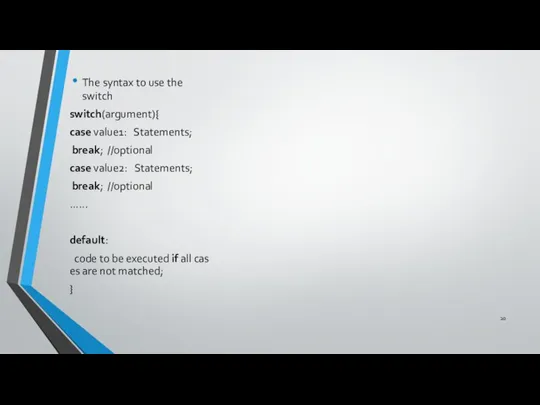 The syntax to use the switch switch(argument){ case value1: Statements; break; //optional