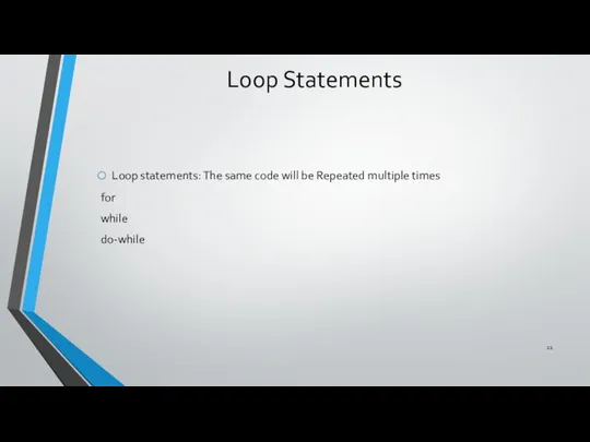 Loop Statements Loop statements: The same code will be Repeated multiple times for while do-while