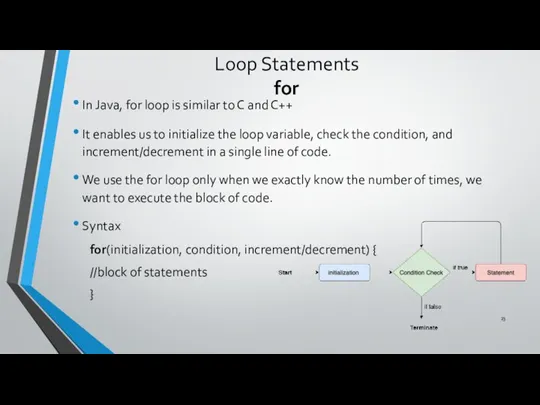 Loop Statements for In Java, for loop is similar to C and