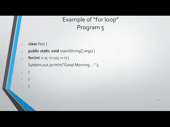 Example of “for loop” Program 5 class Test { public static void