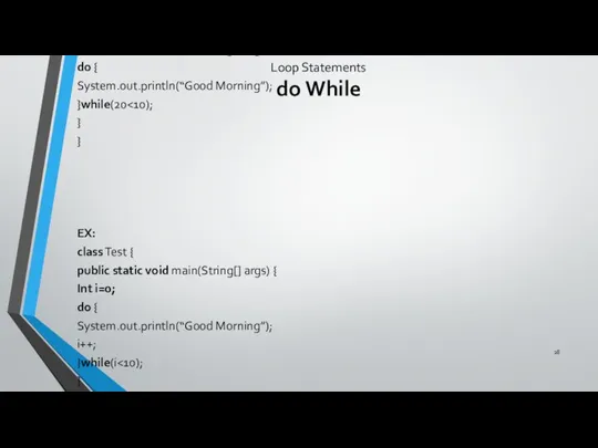 Loop Statements do While Ex: class Test { public static void main(String[]