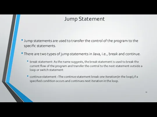 Jump Statement Jump statements are used to transfer the control of the