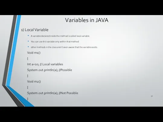 Variables in JAVA 1) Local Variable A variable declared inside the method