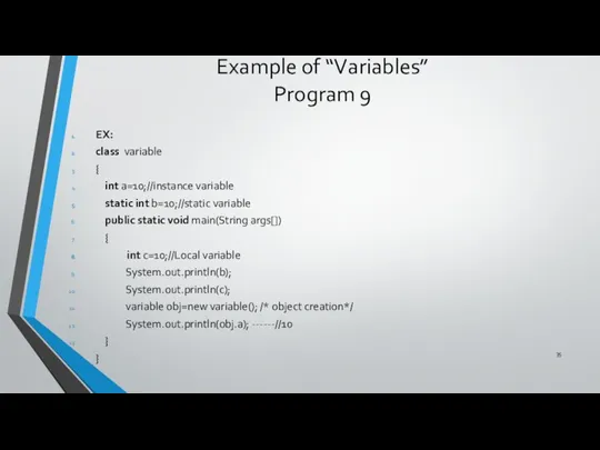 Example of “Variables” Program 9 EX: class variable { int a=10;//instance variable