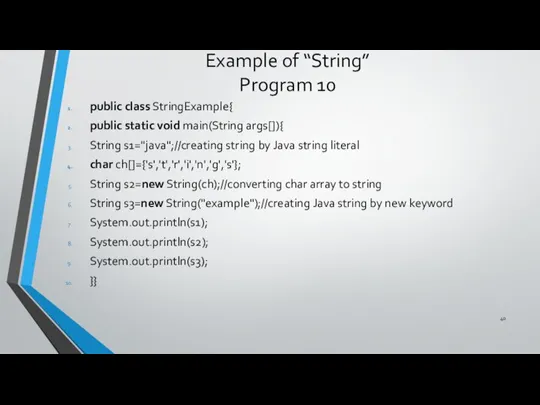 Example of “String” Program 10 public class StringExample{ public static void main(String