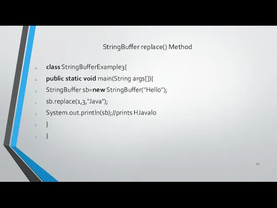 StringBuffer replace() Method class StringBufferExample3{ public static void main(String args[]){ StringBuffer sb=new