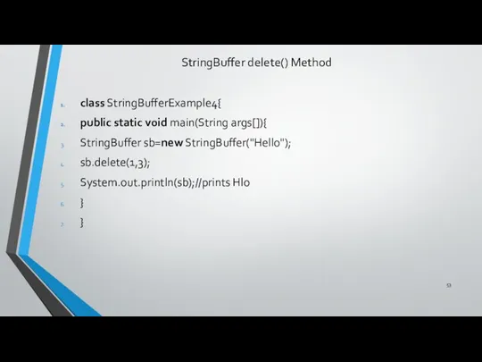 StringBuffer delete() Method class StringBufferExample4{ public static void main(String args[]){ StringBuffer sb=new