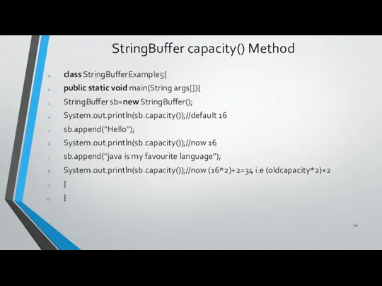 StringBuffer capacity() Method class StringBufferExample5{ public static void main(String args[]){ StringBuffer sb=new