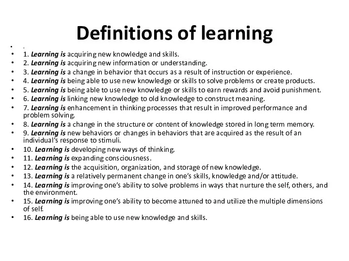 Definitions of learning . 1. Learning is acquiring new knowledge and skills.