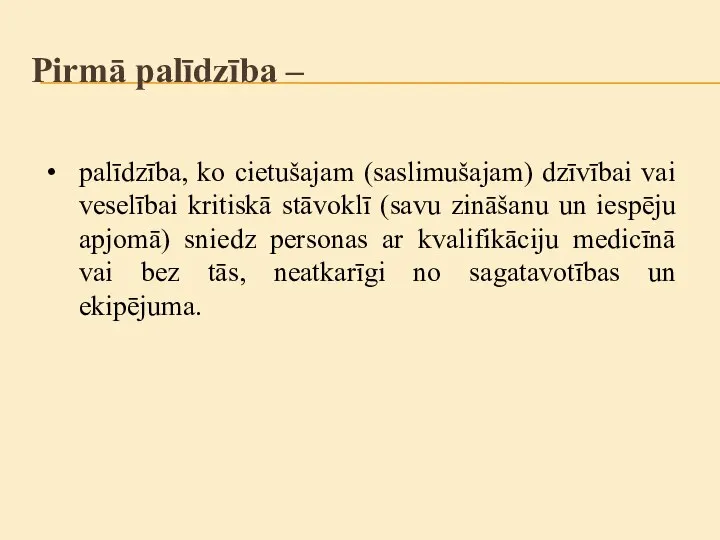 palīdzība, ko cietušajam (saslimušajam) dzīvībai vai veselībai kritiskā stāvoklī (savu zināšanu un