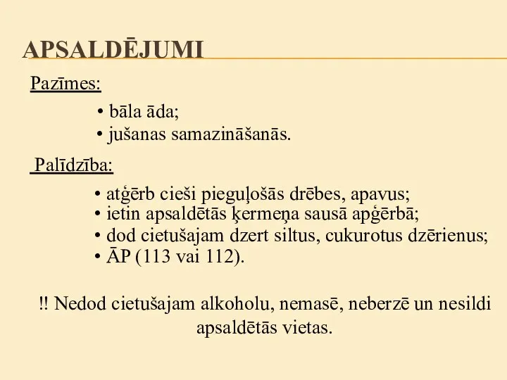 Pazīmes: atģērb cieši pieguļošās drēbes, apavus; bāla āda; jušanas samazināšanās. Palīdzība: ietin