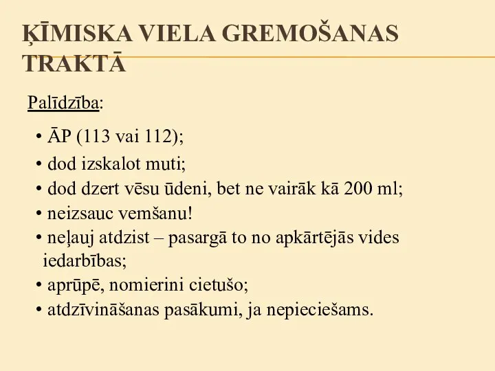 Palīdzība: ĀP (113 vai 112); dod dzert vēsu ūdeni, bet ne vairāk