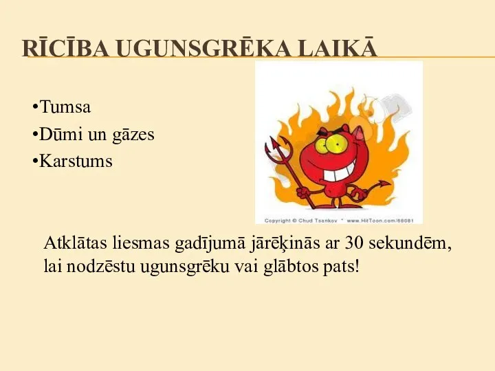 RĪCĪBA UGUNSGRĒKA LAIKĀ Tumsa Dūmi un gāzes Karstums Atklātas liesmas gadījumā jārēķinās