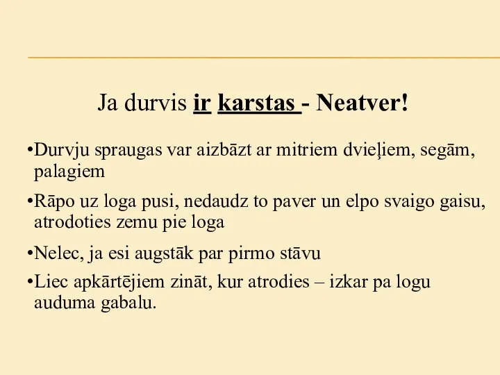 Ja durvis ir karstas - Neatver! Durvju spraugas var aizbāzt ar mitriem