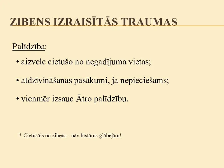 Palīdzība: aizvelc cietušo no negadījuma vietas; vienmēr izsauc Ātro palīdzību. atdzīvināšanas pasākumi,