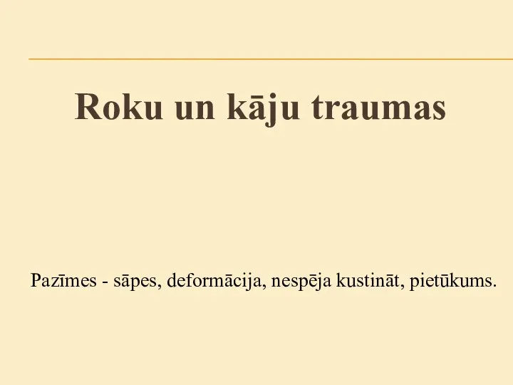 Pazīmes - sāpes, deformācija, nespēja kustināt, pietūkums. Roku un kāju traumas