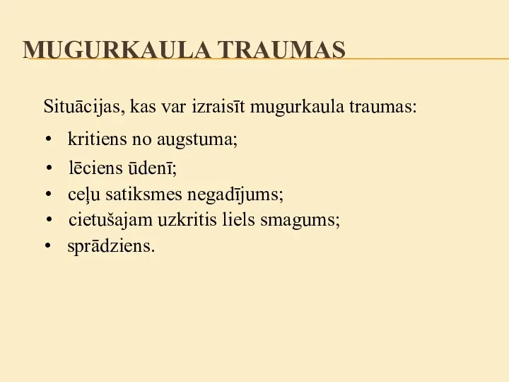 Situācijas, kas var izraisīt mugurkaula traumas: kritiens no augstuma; ceļu satiksmes negadījums;