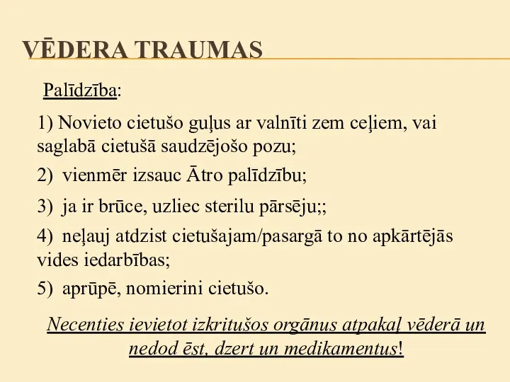 Palīdzība: 1) Novieto cietušo guļus ar valnīti zem ceļiem, vai saglabā cietušā