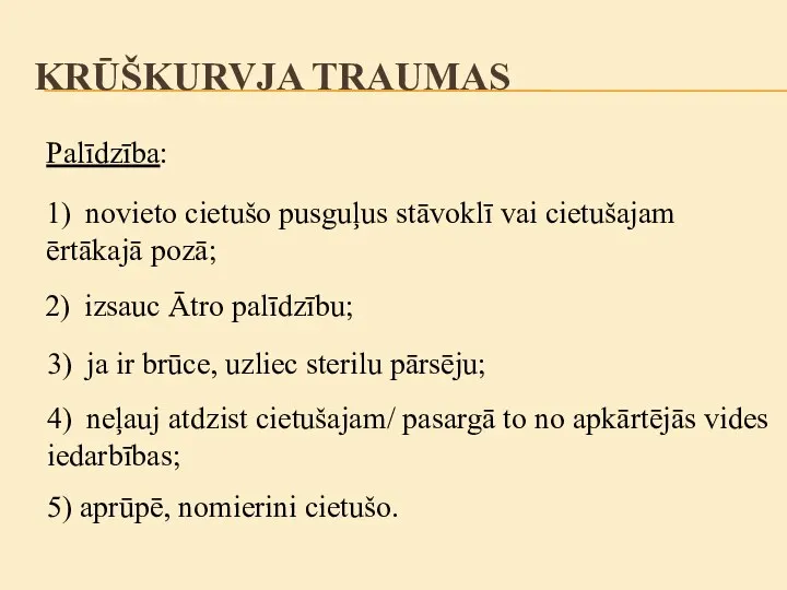 Palīdzība: 1) novieto cietušo pusguļus stāvoklī vai cietušajam ērtākajā pozā; 2) izsauc