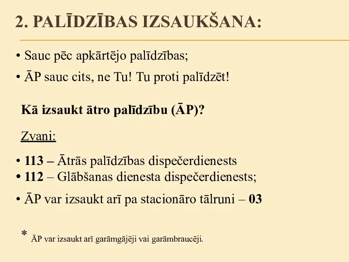 Zvani: 113 – Ātrās palīdzības dispečerdienests 112 – Glābšanas dienesta dispečerdienests; ĀP